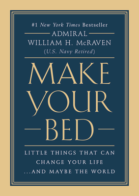 Make Your Bed: Little Things That Can Change Your Life...And Maybe the World By Admiral William H. McRaven Cover Image