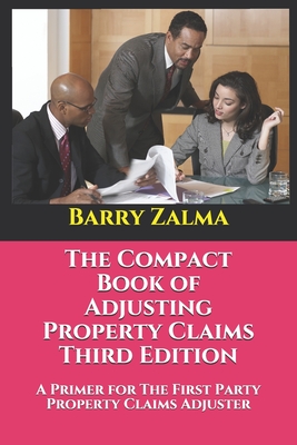 The Compact Book of Adjusting Property Claims Third Edition: A Primer for The First Party Property Claims Adjuster Cover Image