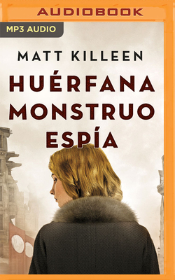 Huérfana, Monstruo, Espía By Matt Killeen, Dafne Gallardo (Read by) Cover Image