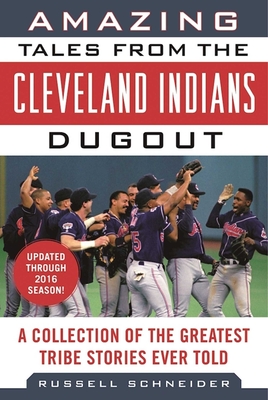 Amazing Tales from the Cleveland Indians Dugout: A Collection of the Greatest Tribe Stories Ever Told (Tales from the Team) By Russell Schneider Cover Image