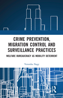 Crime Prevention, Migration Control and Surveillance Practices: Welfare Bureaucracy as Mobility Deterrent Cover Image