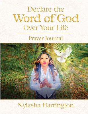 Declare the Word of God Over Your Life Prayer Journal: Prayer Journal Cover Image