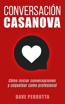Conversación Casanova: Cómo Iniciar Conversaciones Y Coquetear Como Profesional Cover Image