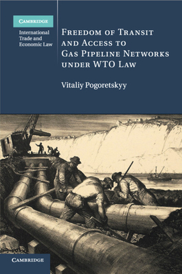 Freedom of Transit and Access to Gas Pipeline Networks Under Wto Law (Cambridge International Trade and Economic Law #35) Cover Image