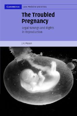 The Troubled Pregnancy: Legal Wrongs and Rights in Reproduction (Cambridge Law #5) Cover Image