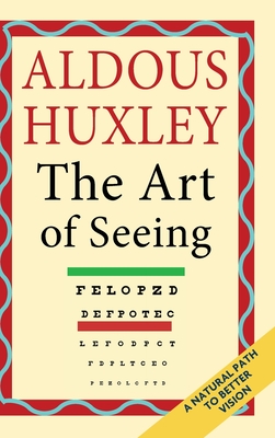 The Art of Seeing (The Collected Works of Aldous Huxley) By Aldous Huxley Cover Image