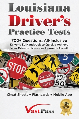 Louisiana Driver's Practice Tests: 700+ Questions, All-Inclusive Driver's Ed Handbook to Quickly achieve your Driver's License or Learner's Permit (Ch By Stanley Vast, Vast Pass Driver's Training (Illustrator) Cover Image