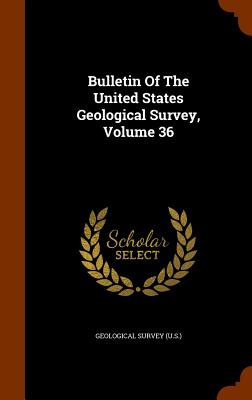 Bulletin of the United States Geological Survey, Volume 36 Cover Image