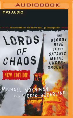 Lords of Chaos: The Bloody Rise of the Satanic Metal Underground By Michael Moynihan, Didrik Soderlind, Fred Berman (Read by) Cover Image