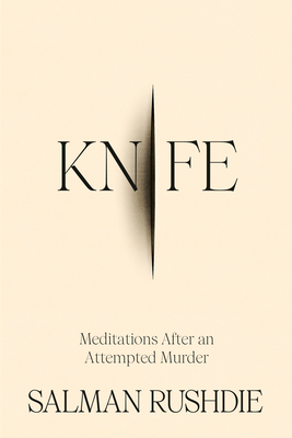Knife: Meditations After an Attempted Murder By Salman Rushdie Cover Image