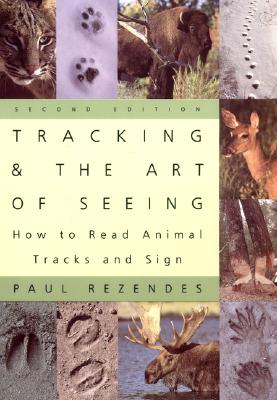 Tracking and the Art of Seeing, 2nd Edition: How to Read Animal Tracks and Signs By Paul Rezendes Cover Image