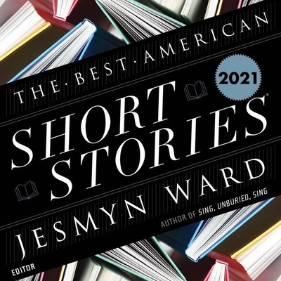 The Best American Short Stories 2021 By Jesmyn Ward, Jesmyn Ward (Contribution by), Jesmyn Ward (Introduction by) Cover Image