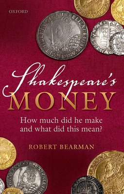 Shakespeare's Money: How Much Did He Make and What Did This Mean? By Robert Bearman Cover Image