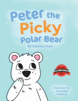 Peter the Picky Polar Bear By Kieshia Chun Cover Image