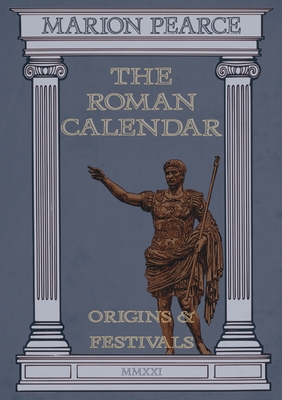 The Roman Calendar: Origins & Festivals Cover Image