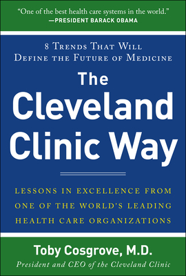 The Cleveland Clinic Way: Lessons In Excellence From One Of The World's ...