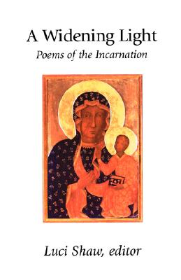 A Widening Light: Poems of the Incarnation By Luci Shaw (Editor) Cover Image