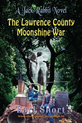The Lawrence County Moonshine War: A Jack Rabbit Novel By Earl Snort Cover Image
