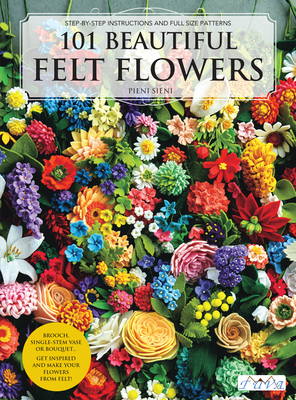 101 Beautiful Felt Flowers By PieniSieni Cover Image