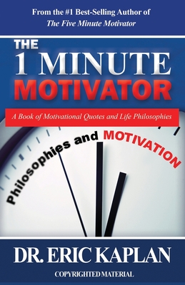 The 1 Minute Motivator: A Book of Motivational Quotes and Life Philosophies By Eric Kaplan Cover Image
