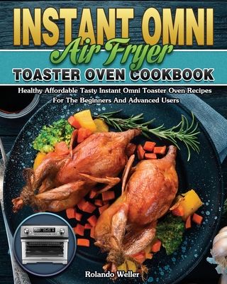 Instant Omni Air Fryer Toaster Oven Cookbook 2020: Effortless Instant Omni  Air Fryer Toaster Oven Recipes for Fast and Healthy Meals - Recipes which A  (Paperback)