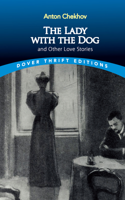 The Lady with the Dog and Other Love Stories By Anton Chekhov, Bob Blaisdell (Editor) Cover Image