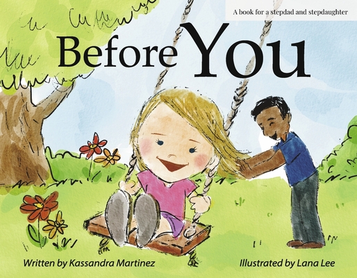 Before You: A Book for a Stepdad and a Stepdaughter By Kassandra Martinez, Lana Lee (Illustrator) Cover Image
