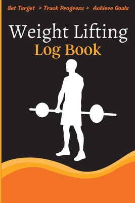 Weight Lifting Log Book: Workout Log Book & Training Journal for