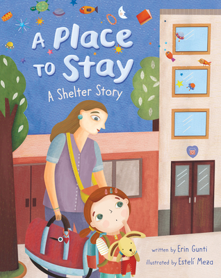 A Place to Stay: A Shelter Story By Erin Gunti, Esteli Meza (Illustrator) Cover Image