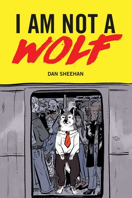 I Am Not a Wolf By Dan Sheehan, Sage Coffey (Illustrator) Cover Image