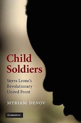 Child Soldiers: Sierra Leone's Revolutionary United Front By Myriam Denov Cover Image