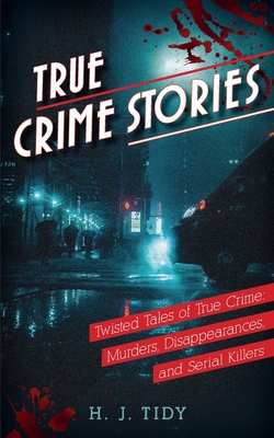 True Crime Stories: Murders, Disappearances, and Serial Killers Twisted Tales of True Crime Cover Image