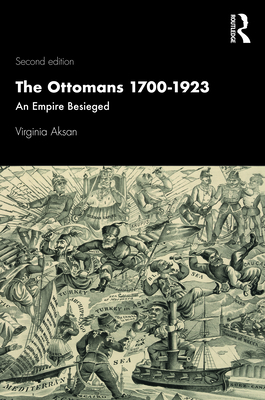 The Ottomans 1700-1923: An Empire Besieged (Modern Wars in Perspective) By Virginia Aksan Cover Image