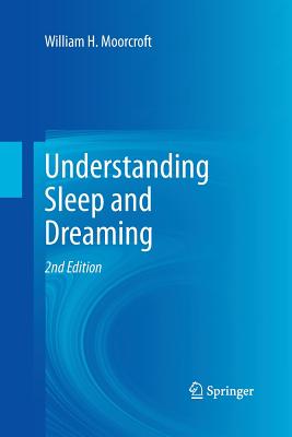 Understanding Sleep and Dreaming By William H. Moorcroft Cover Image