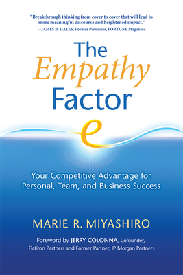 The Empathy Factor: Your Competitive Advantage for Personal, Team, and Business Success By Marie R. Miyashiro, Jerry Colonna (Foreword by) Cover Image