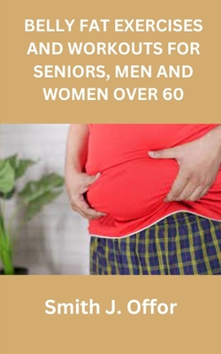 Belly Fat Exercises and Workouts for Seniors, Men and Women Over 60 Cover Image