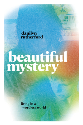 Beautiful Mystery: Living in a Wordless World By Danilyn Rutherford Cover Image
