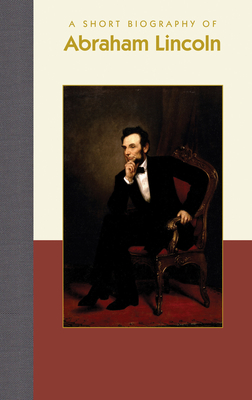 A Short Biography of Abraham Lincoln (Short Biographies)