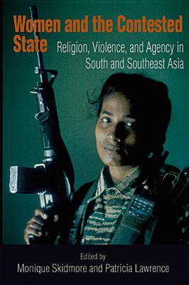 Women and the Contested State: Religion, Violence, and Agency in South and Southeast Asia (From the Joan B. Kroc Institute for International Peace Stud) Cover Image