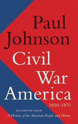 Civil War America: 1850-1870 By Paul Johnson Cover Image