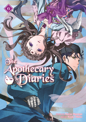 The Apothecary Diaries 06 (Light Novel) (The Apothecary Diaries (Light Novel) #6) By Natsu Hyuuga, Touko Shino (Illustrator) Cover Image