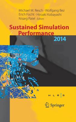 Sustained Simulation Performance 2014: Proceedings of the Joint Workshop on Sustained Simulation Performance, University of Stuttgart (Hlrs) and Tohok By Michael M. Resch (Editor), Wolfgang Bez (Editor), Erich Focht (Editor) Cover Image