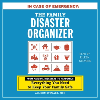 In Case of Emergency: The Family Disaster Organizer: From Natural Disasters to Pandemics, Everything You Need to Keep Your Family Safe By Eileen Stevens (Read by), Alison Stewart Cover Image
