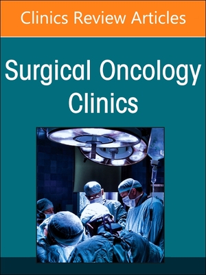 Precision Oncology and Cancer Surgery, an Issue of Surgical Oncology Clinics of North America: Volume 33-2 (Clinics: Surgery #33) Cover Image