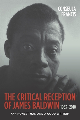 The Critical Reception of James Baldwin, 1963-2010: An Honest Man and a Good Writer (Literary Criticism in Perspective #70)