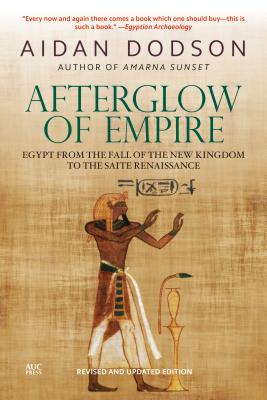 Afterglow of Empire: Egypt from the Fall of the New Kingdom to the Saite Renaissance By Aidan Dodson Cover Image