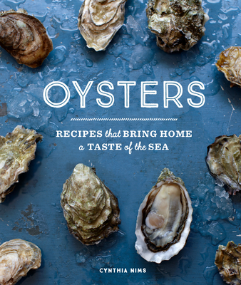 Oysters: Recipes that Bring Home a Taste of the Sea By Cynthia Nims Cover Image