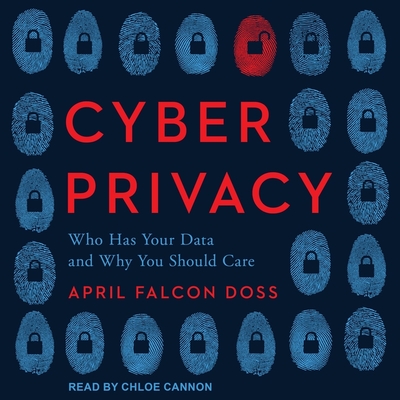 Cyber Privacy Lib/E: Who Has Your Data and Why You Should Care Cover Image