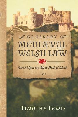 A Glossary of Mediæval Welsh Law: Based Upon the Black Book of Chirk (1913) Cover Image
