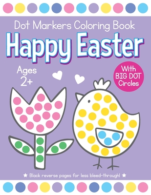 Happy Easter Dot Markers Coloring Book Ages 2+: Easy Toddler and Preschool  Kids Paint Dauber Activity Easter Basket Stuffer (Paperback)